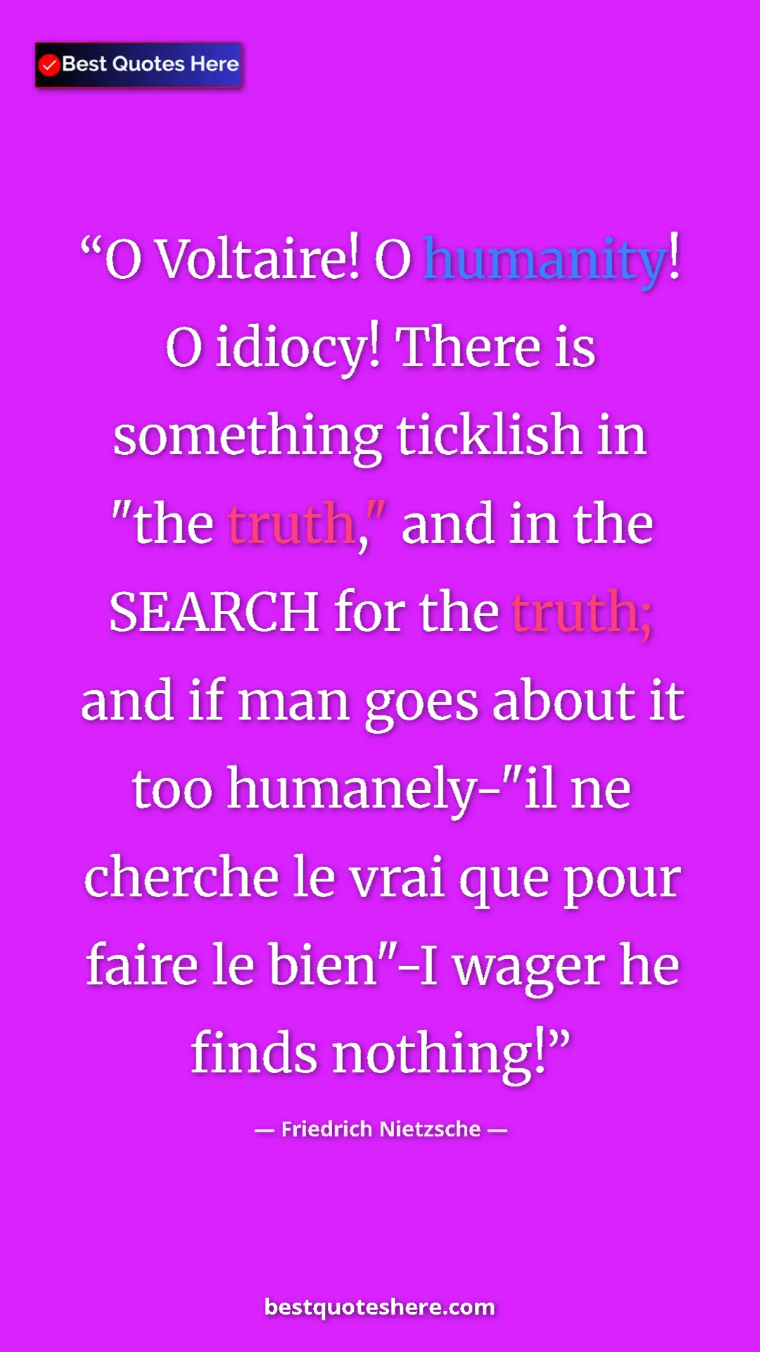 Pinterest quote poster by Friedrich Nietzsche: "O Voltaire! O humanity! O idiocy! There is something..."