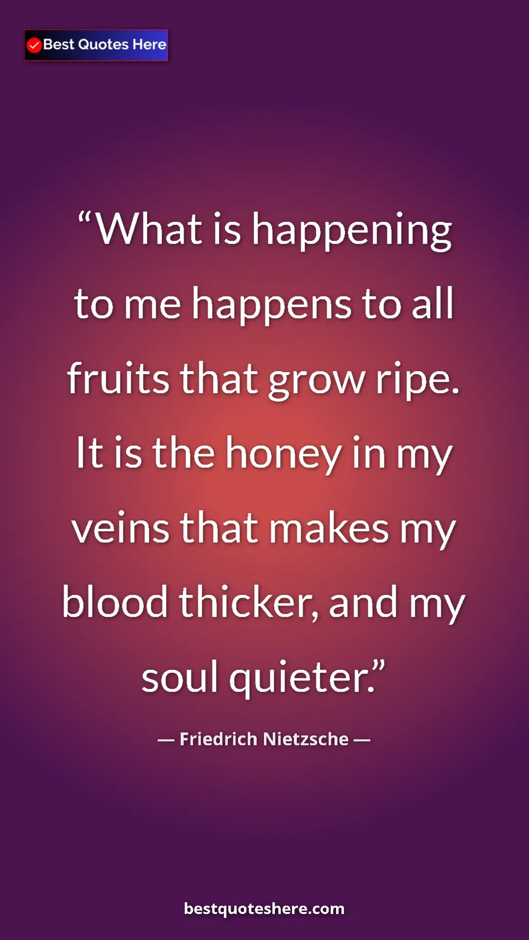 Pinterest quote poster by Friedrich Nietzsche: "What is happening to me happens to all fruits that grow..."