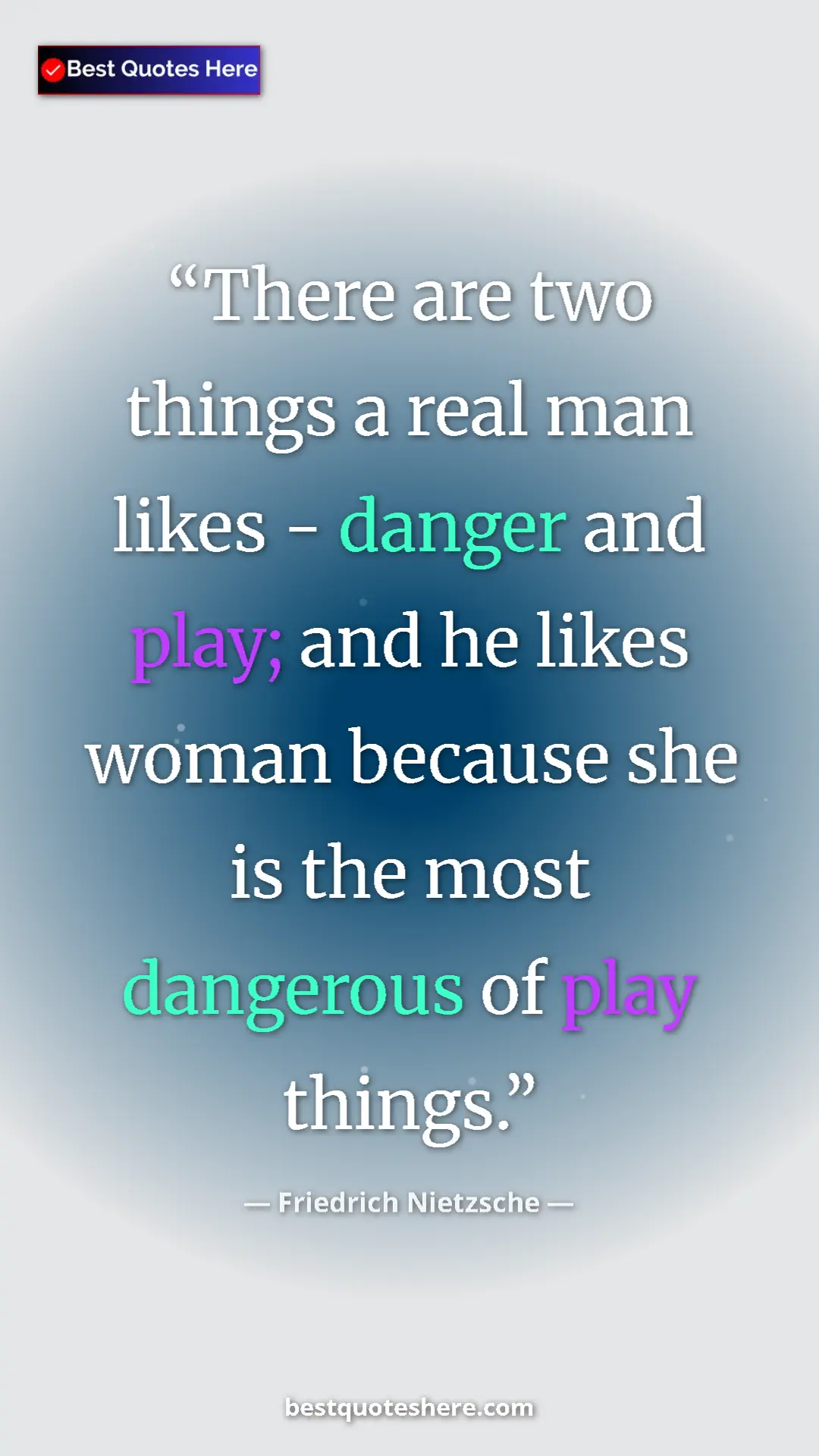 Pinterest quote poster by Friedrich Nietzsche: "There are two things a real man likes - danger and play;..."