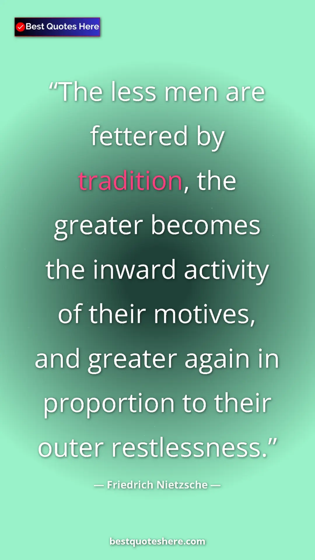Pinterest quote poster by Friedrich Nietzsche: "The less men are fettered by tradition, the greater becomes..."