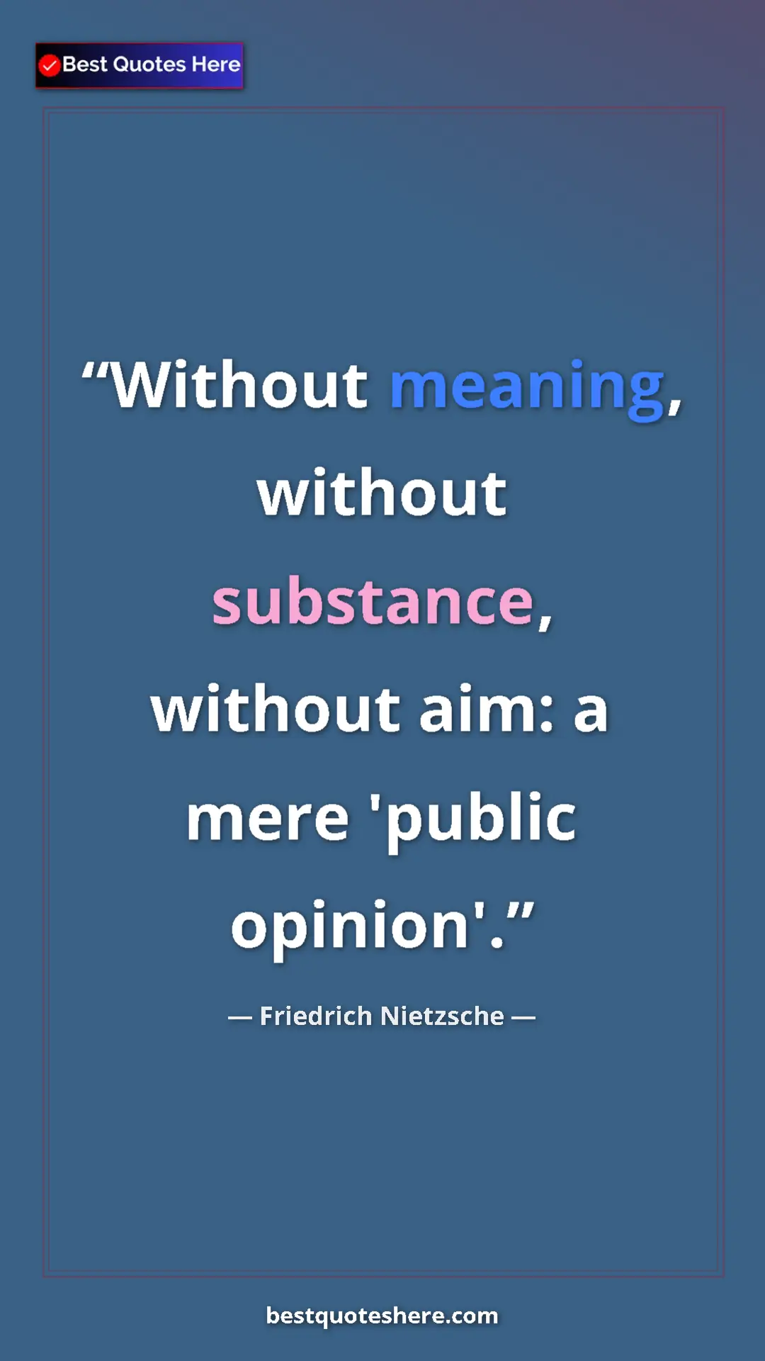 Pinterest quote poster by Friedrich Nietzsche: "Without meaning, without substance, without aim: a mere..."