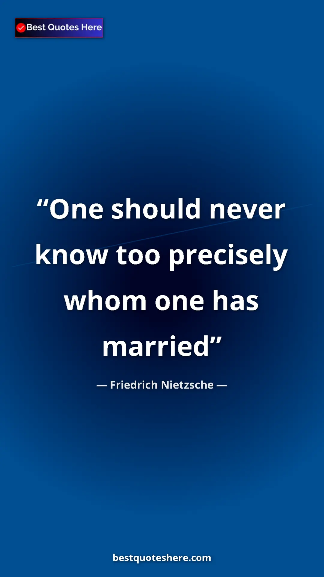 Pinterest quote poster by Friedrich Nietzsche: "One should never know too precisely whom one has married"