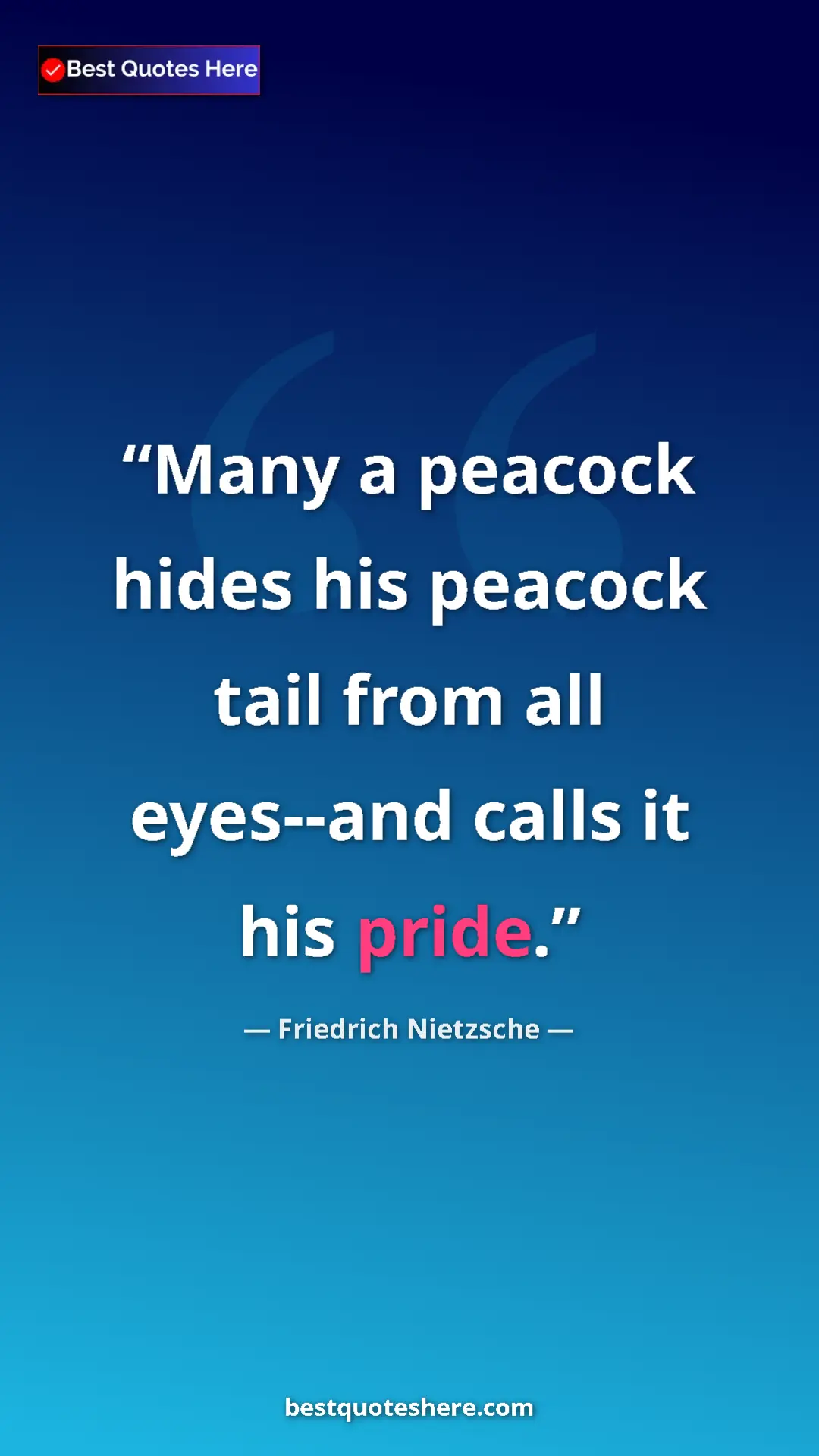 Pinterest quote poster by Friedrich Nietzsche: "Many a peacock hides his peacock tail from all eyes--and..."