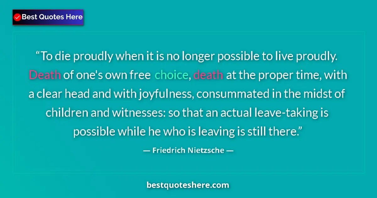 Quote by Friedrich Nietzsche: To die proudly when it is no longer possible to live proudly. Death of one's own free choice, death ...