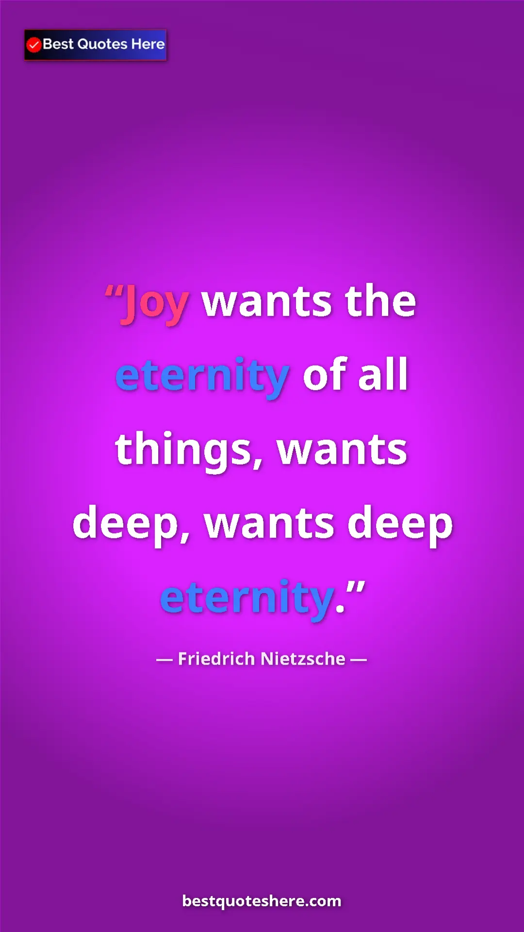 Pinterest quote poster by Friedrich Nietzsche: "Joy wants the eternity of all things, wants deep, wants..."