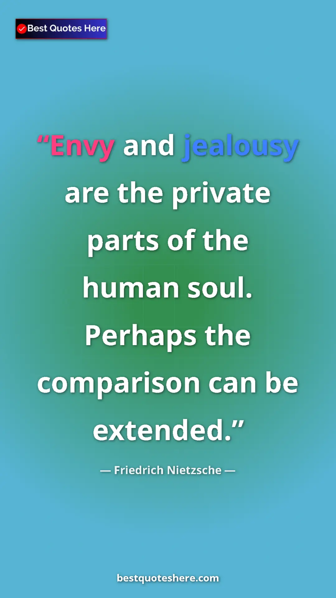 Pinterest quote poster by Friedrich Nietzsche: "Envy and jealousy are the private parts of the human soul...."