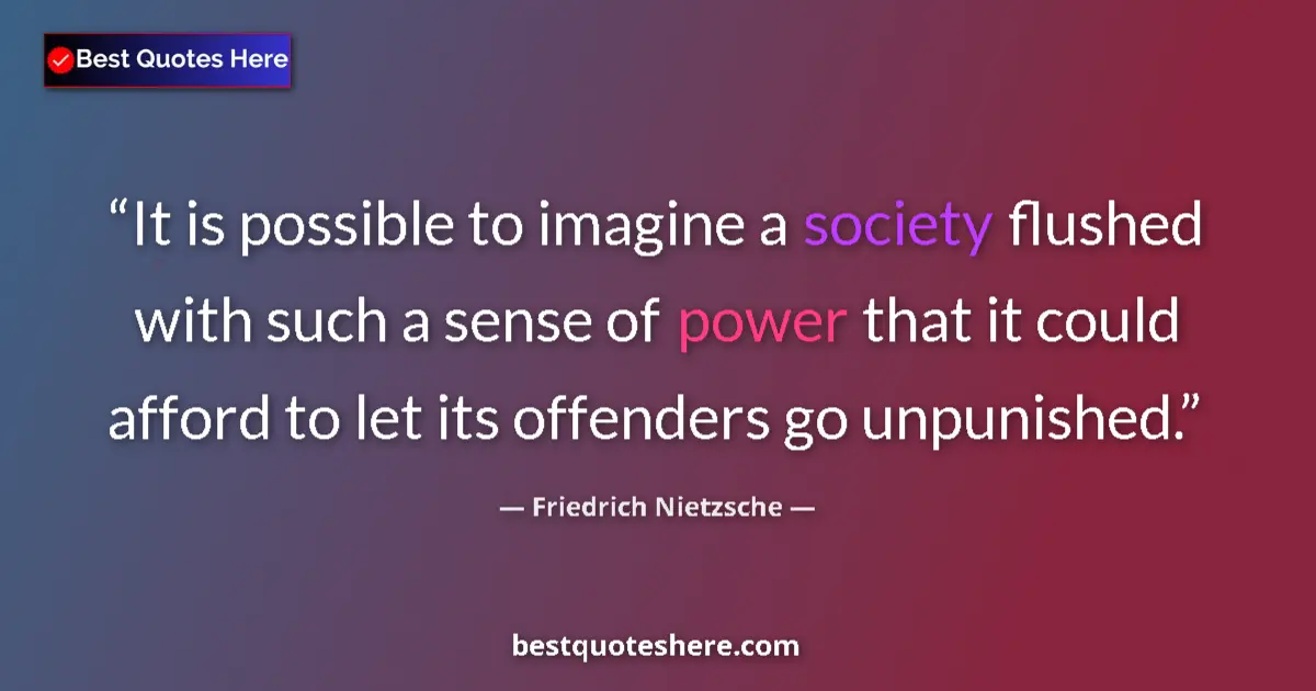 Friedrich Nietzsche quote: "It is possible to imagine a society flushed with such a..."