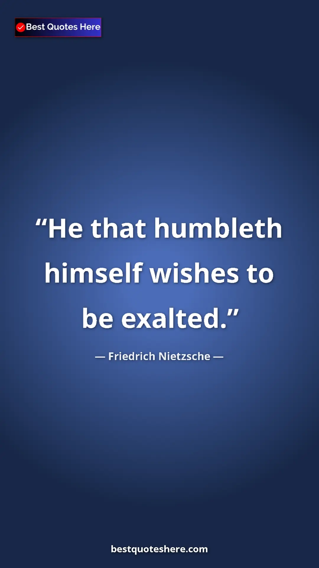 Pinterest quote poster by Friedrich Nietzsche: "He that humbleth himself wishes to be exalted."