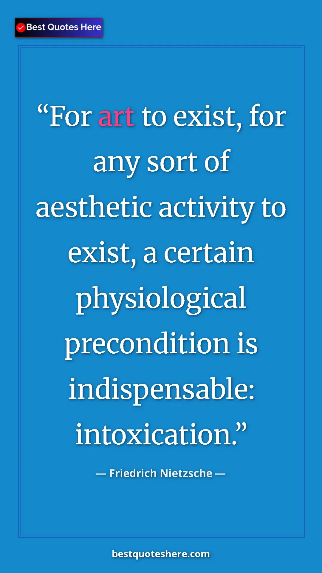 Pinterest quote poster by Friedrich Nietzsche: "For art to exist, for any sort of aesthetic activity to..."