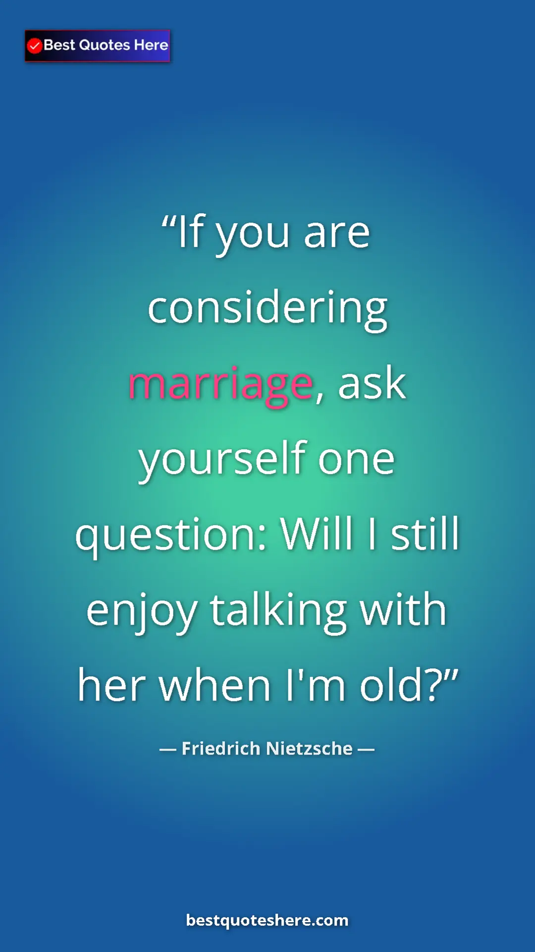 Pinterest quote poster by Friedrich Nietzsche: "If you are considering marriage, ask yourself one question:..."