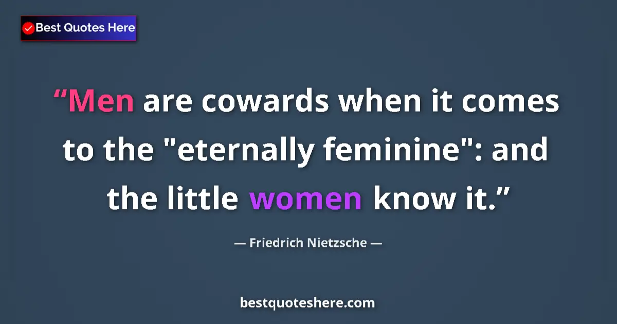 Friedrich Nietzsche quote: "Men are cowards when it comes to the "eternally feminine":..."