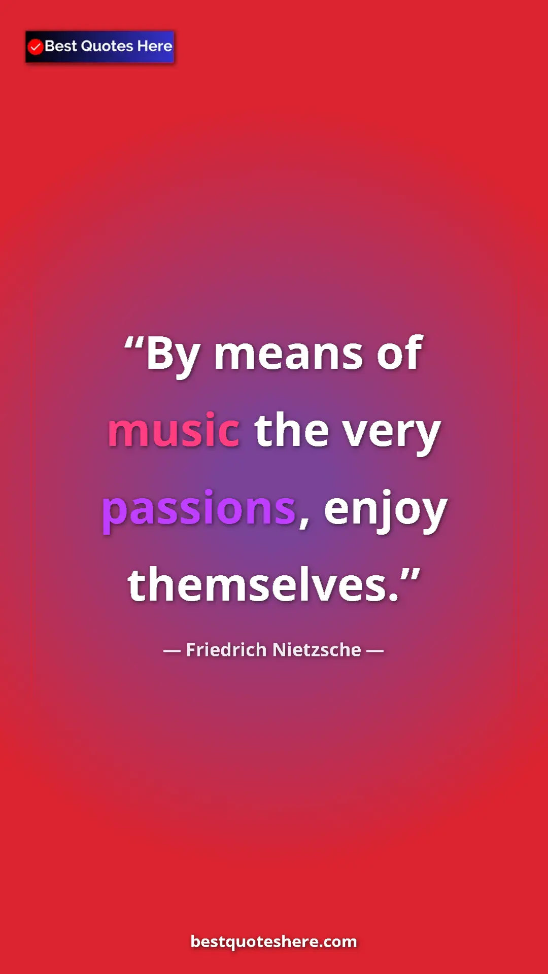 Pinterest quote poster by Friedrich Nietzsche: "By means of music the very passions, enjoy themselves."