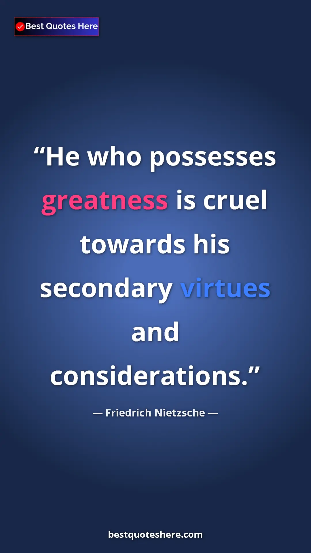 Pinterest quote poster by Friedrich Nietzsche: "He who possesses greatness is cruel towards his secondary..."