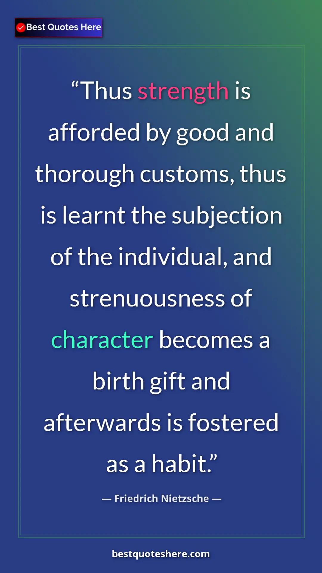 Pinterest quote poster by Friedrich Nietzsche: "Thus strength is afforded by good and thorough customs,..."