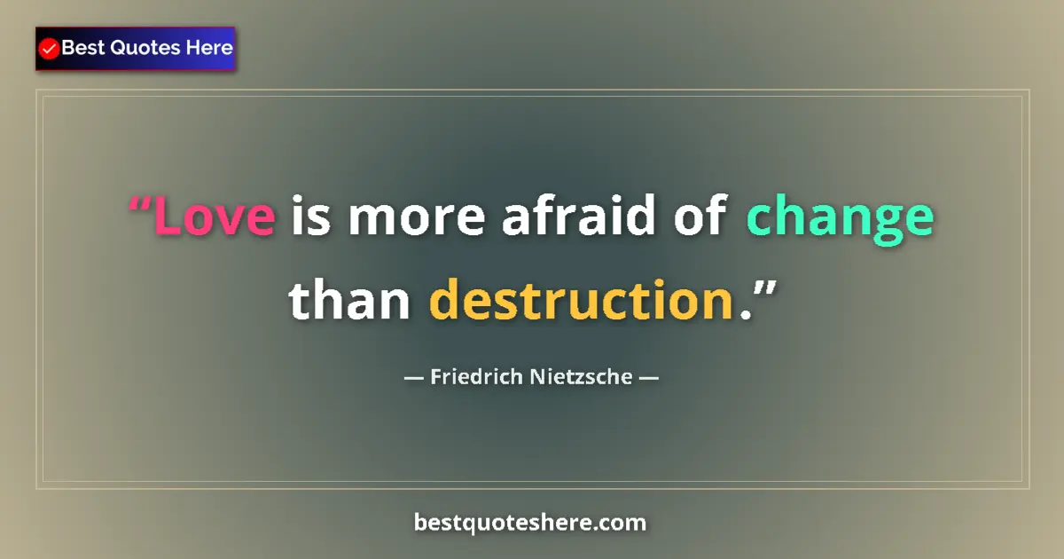 Quote by Friedrich Nietzsche: Love is more afraid of change than destruction....