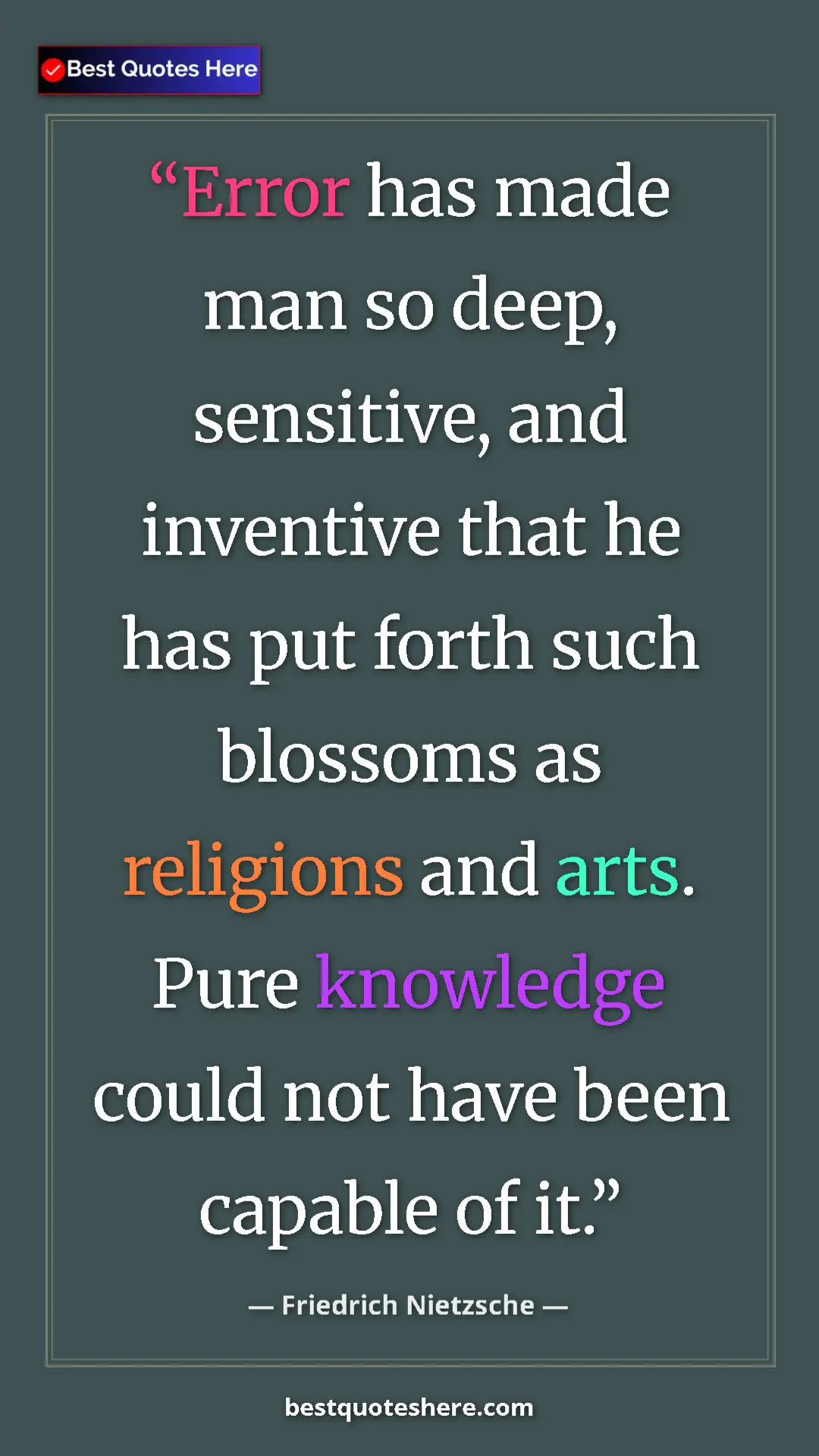 Pinterest quote poster by Friedrich Nietzsche: "Error has made man so deep, sensitive, and inventive that..."