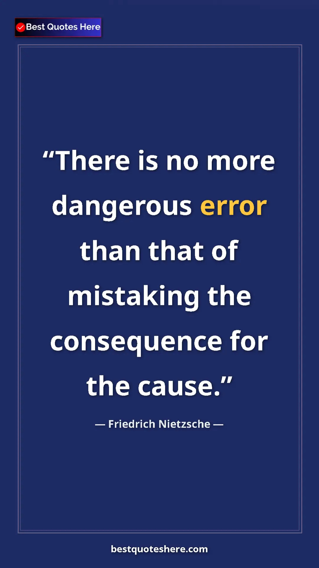 Friedrich Nietzsche Quote Card: "There is no more dangerous error than that of mistaking the..." Pinterest quote poster by Friedrich Nietzsche: "There is no more dangerous error than that of mistaking the..."