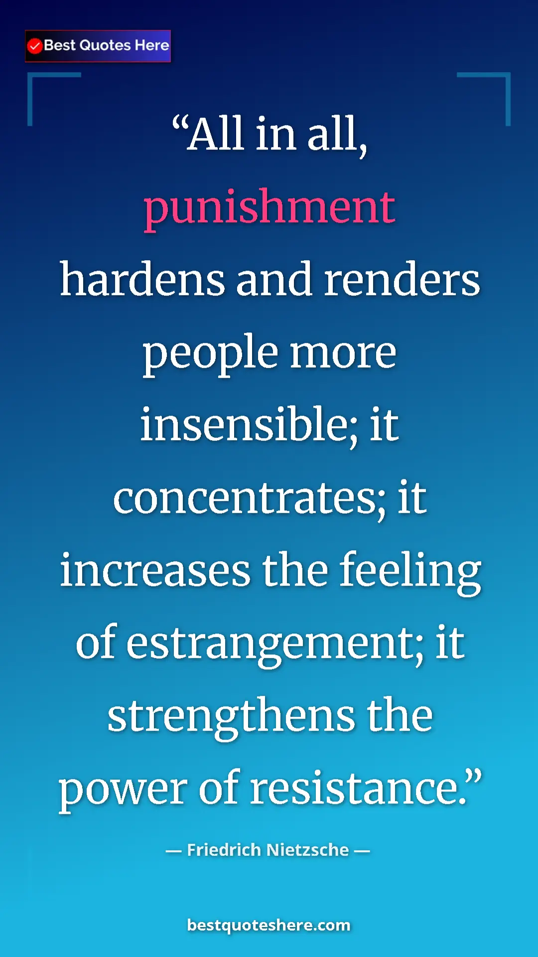 Pinterest quote poster by Friedrich Nietzsche: "All in all, punishment hardens and renders people more..."