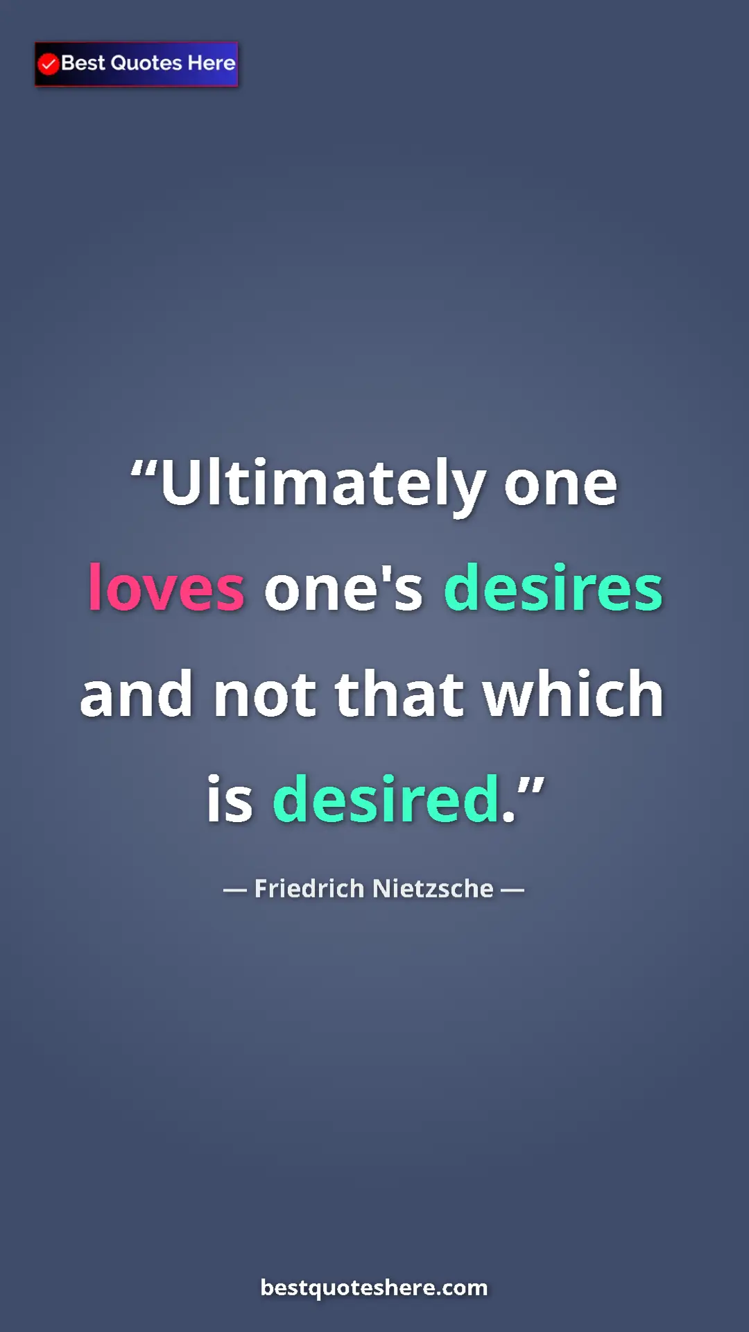 Pinterest quote poster by Friedrich Nietzsche: "Ultimately one loves one's desires and not that which is..."