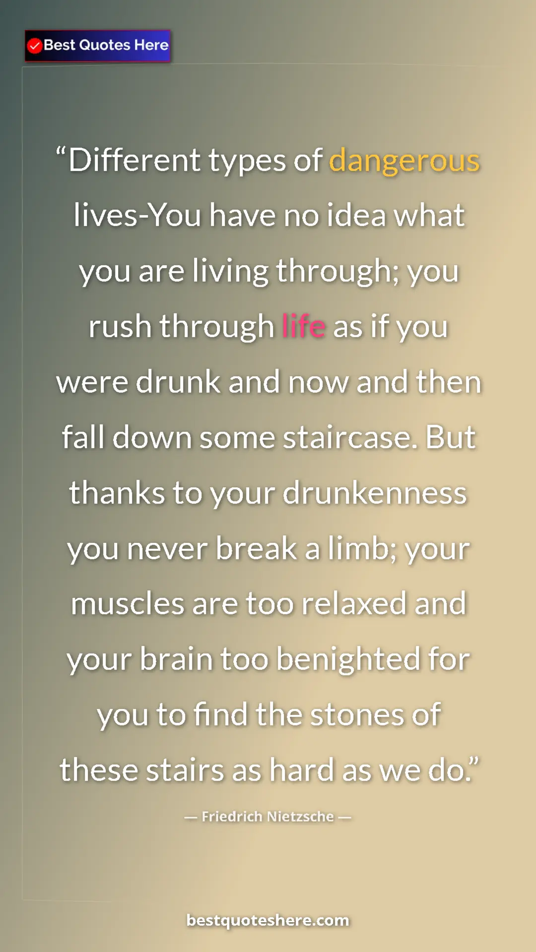 Friedrich Nietzsche Quote Card: "Different types of dangerous lives-You have no idea what..." Pinterest quote poster by Friedrich Nietzsche: "Different types of dangerous lives-You have no idea what..."