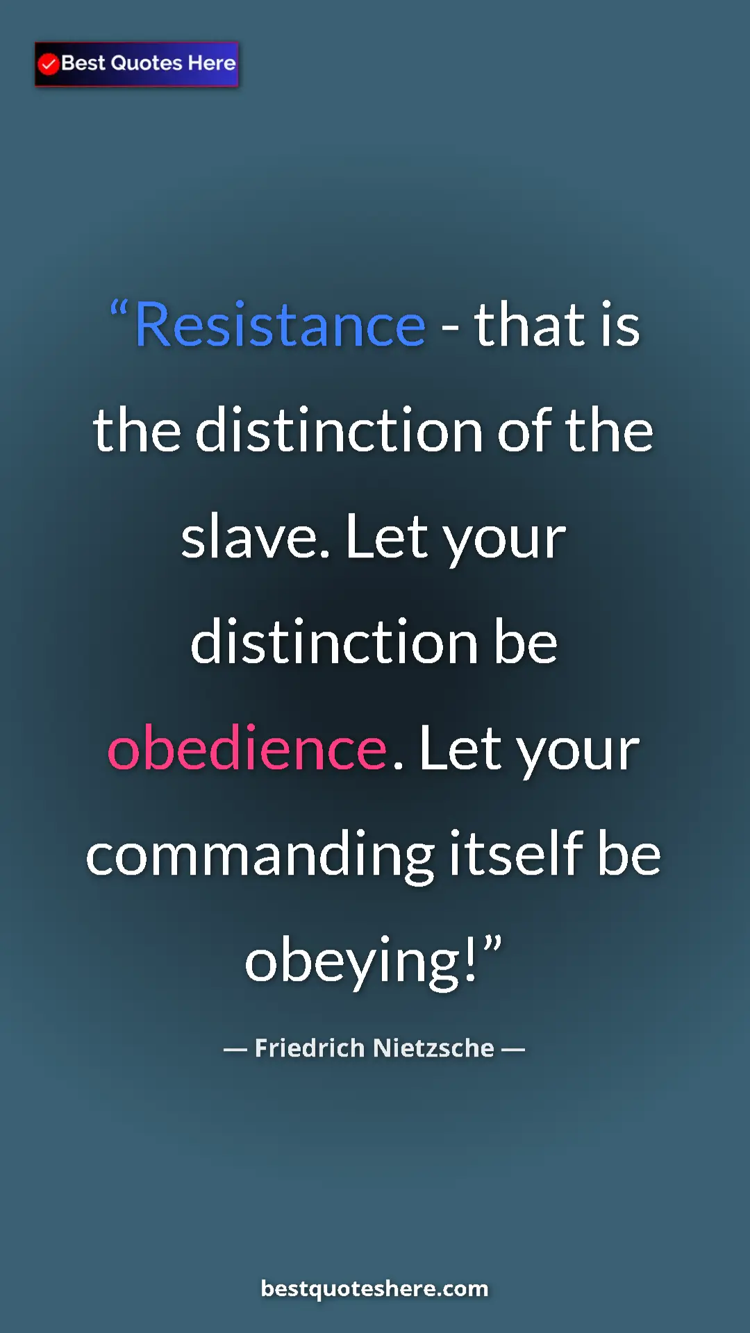 Pinterest quote poster by Friedrich Nietzsche: "Resistance - that is the distinction of the slave. Let your..."