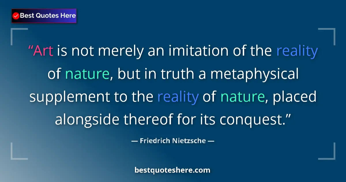 Quote by Friedrich Nietzsche: Art is not merely an imitation of the reality of n