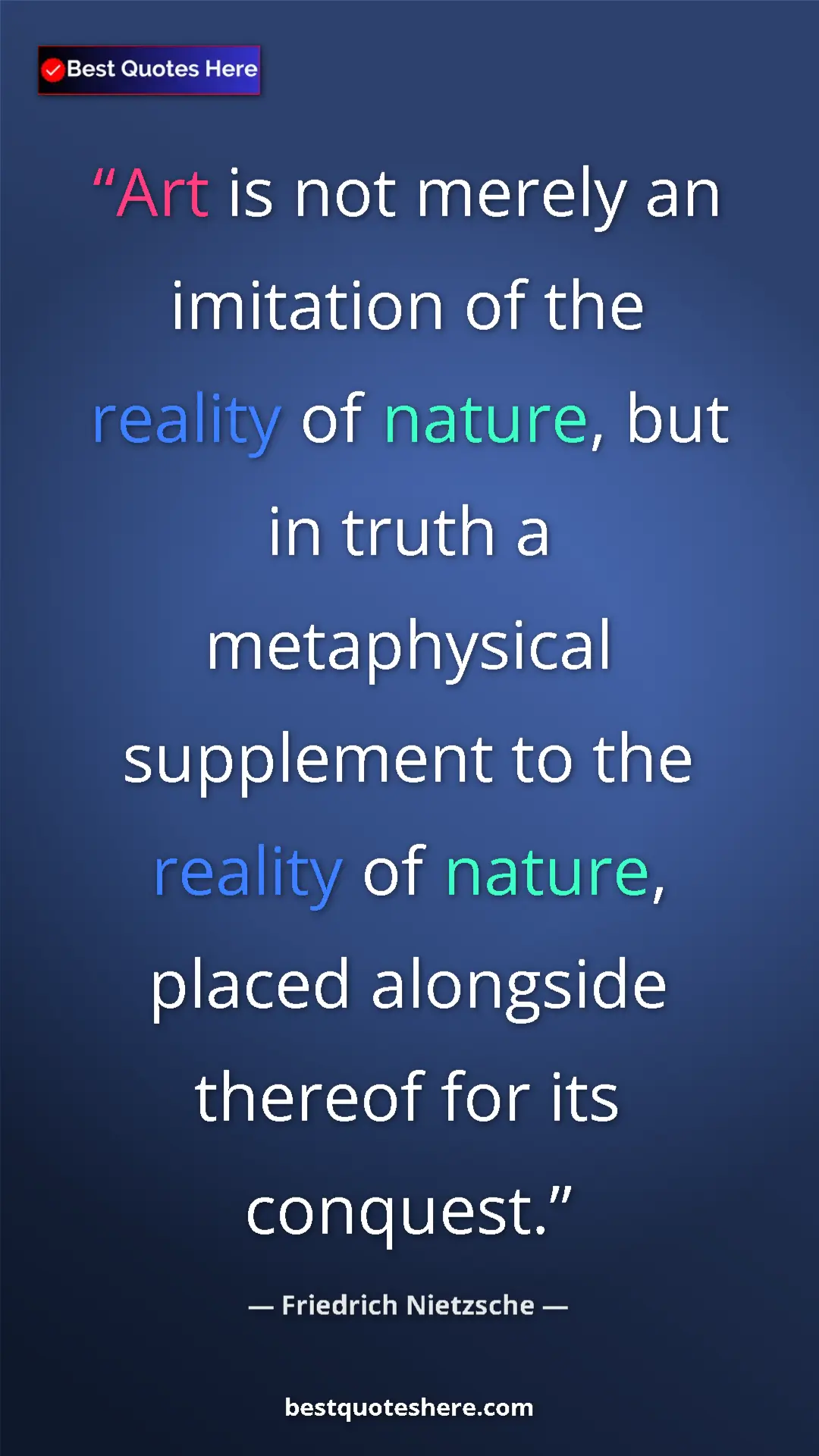 Pinterest quote poster by Friedrich Nietzsche: "Art is not merely an imitation of the reality of nature,..."