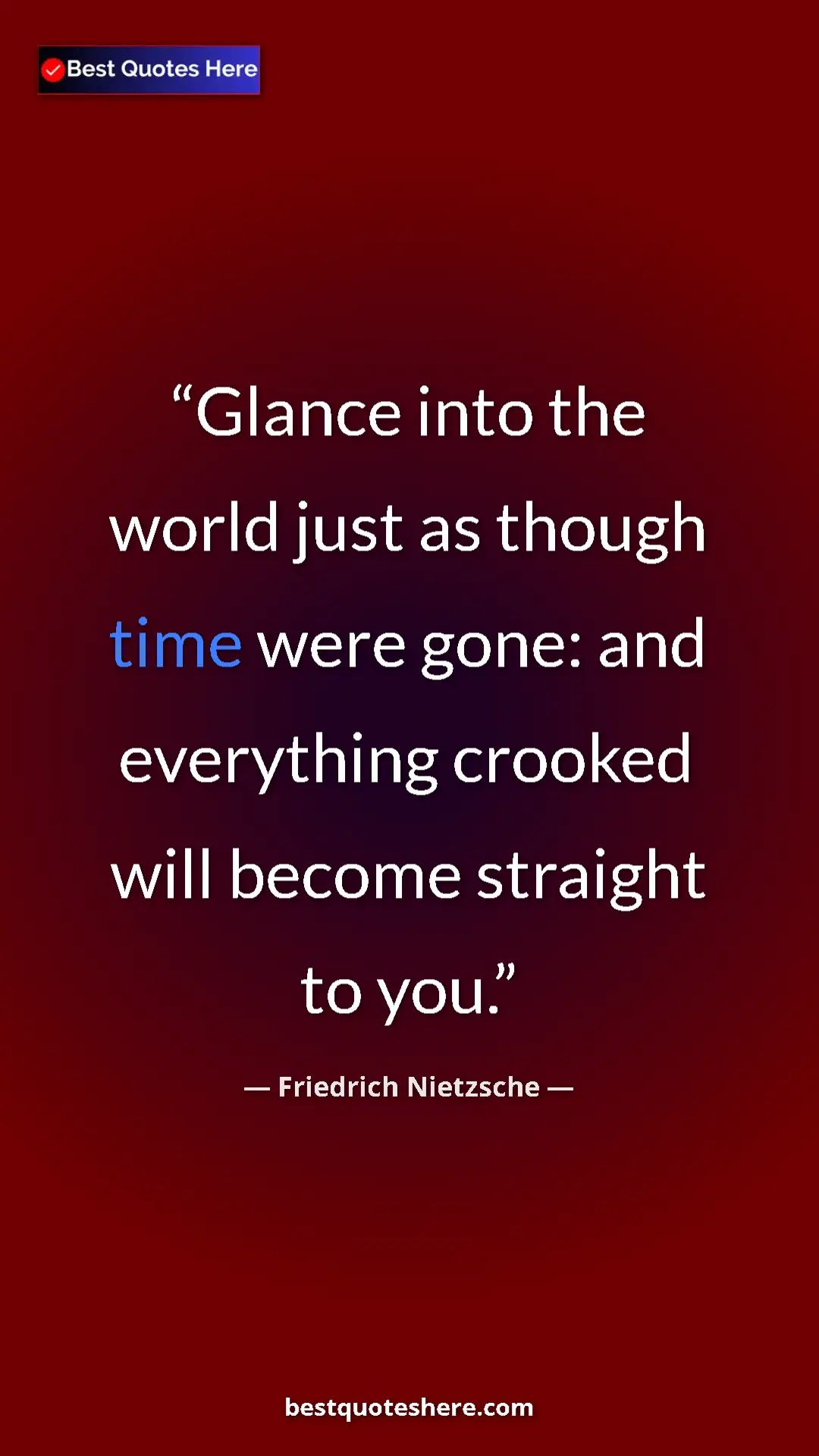 Pinterest quote poster by Friedrich Nietzsche: "Glance into the world just as though time were gone: and..."