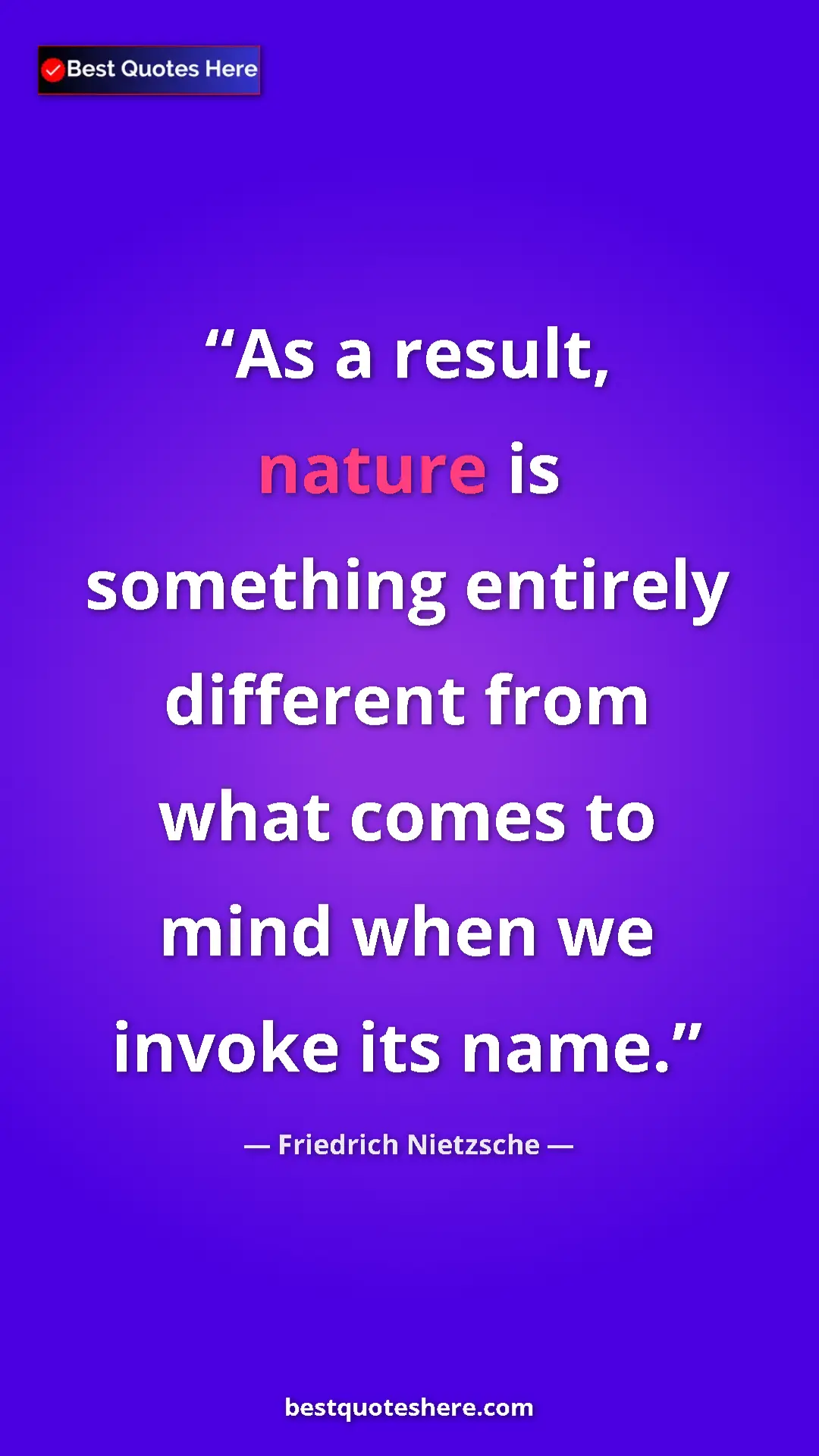 Pinterest quote poster by Friedrich Nietzsche: "As a result, nature is something entirely different from..."