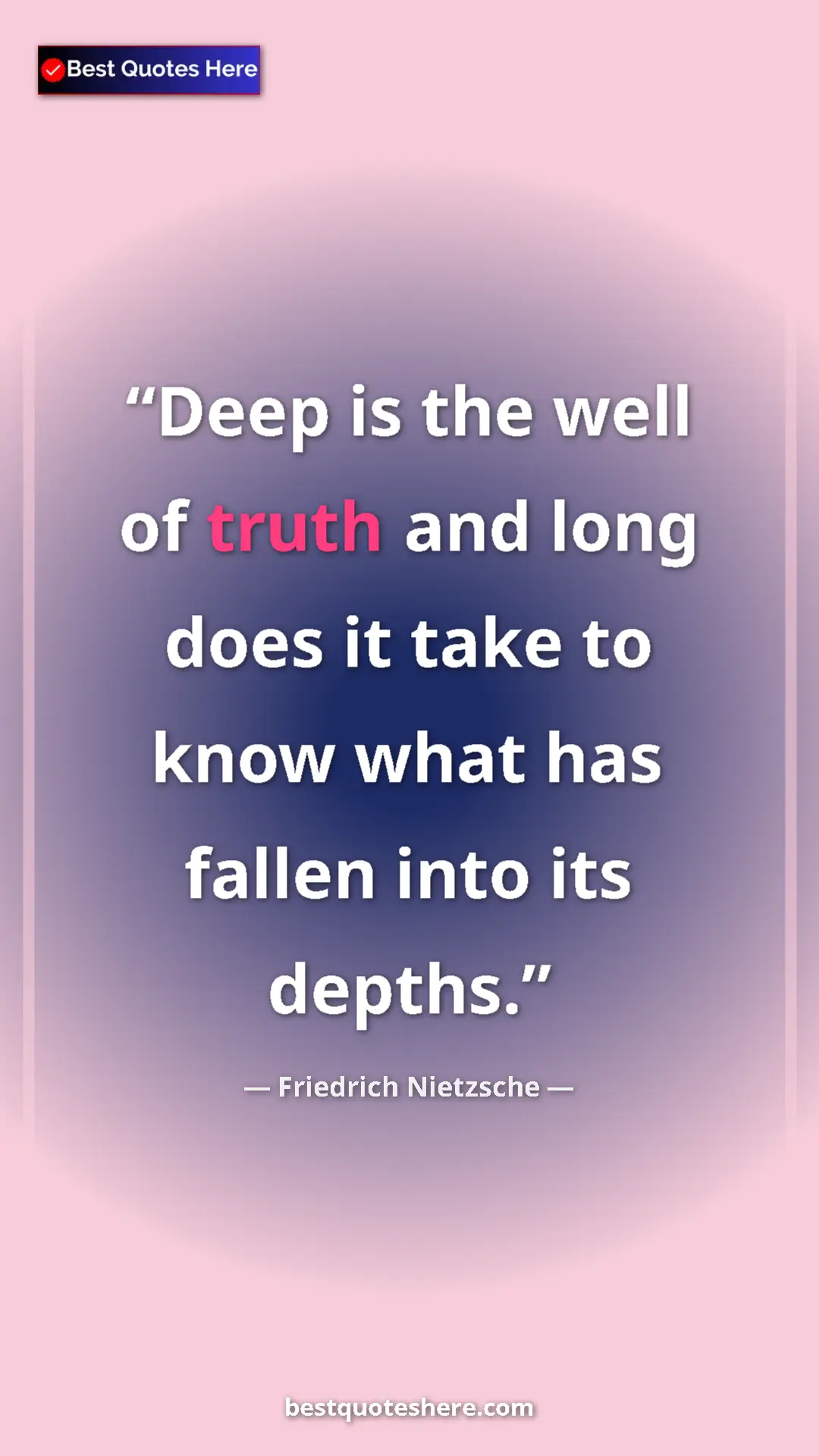 Pinterest quote poster by Friedrich Nietzsche: "Deep is the well of truth and long does it take to know..."
