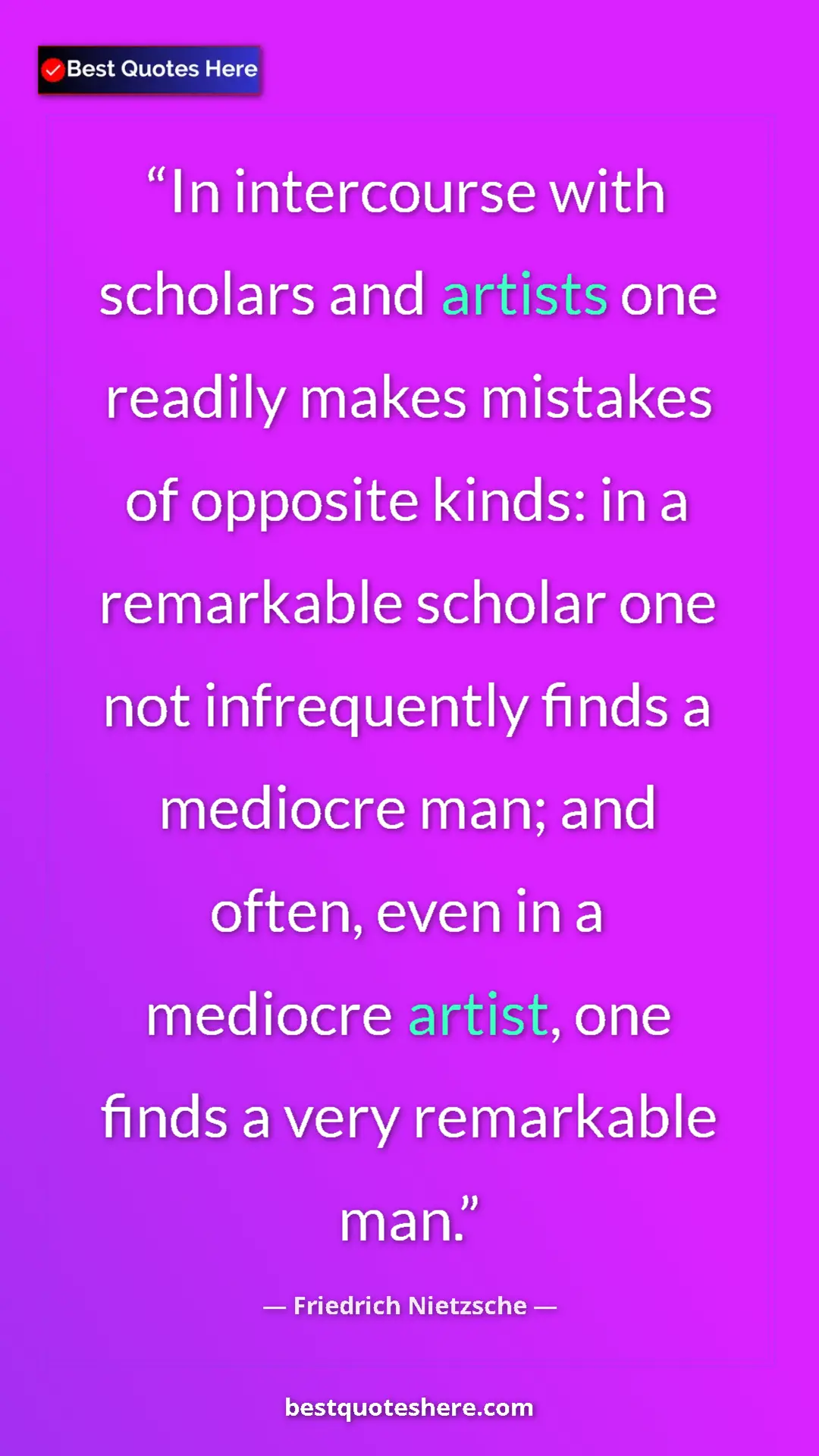 Pinterest quote poster by Friedrich Nietzsche: "In intercourse with scholars and artists one readily makes..."