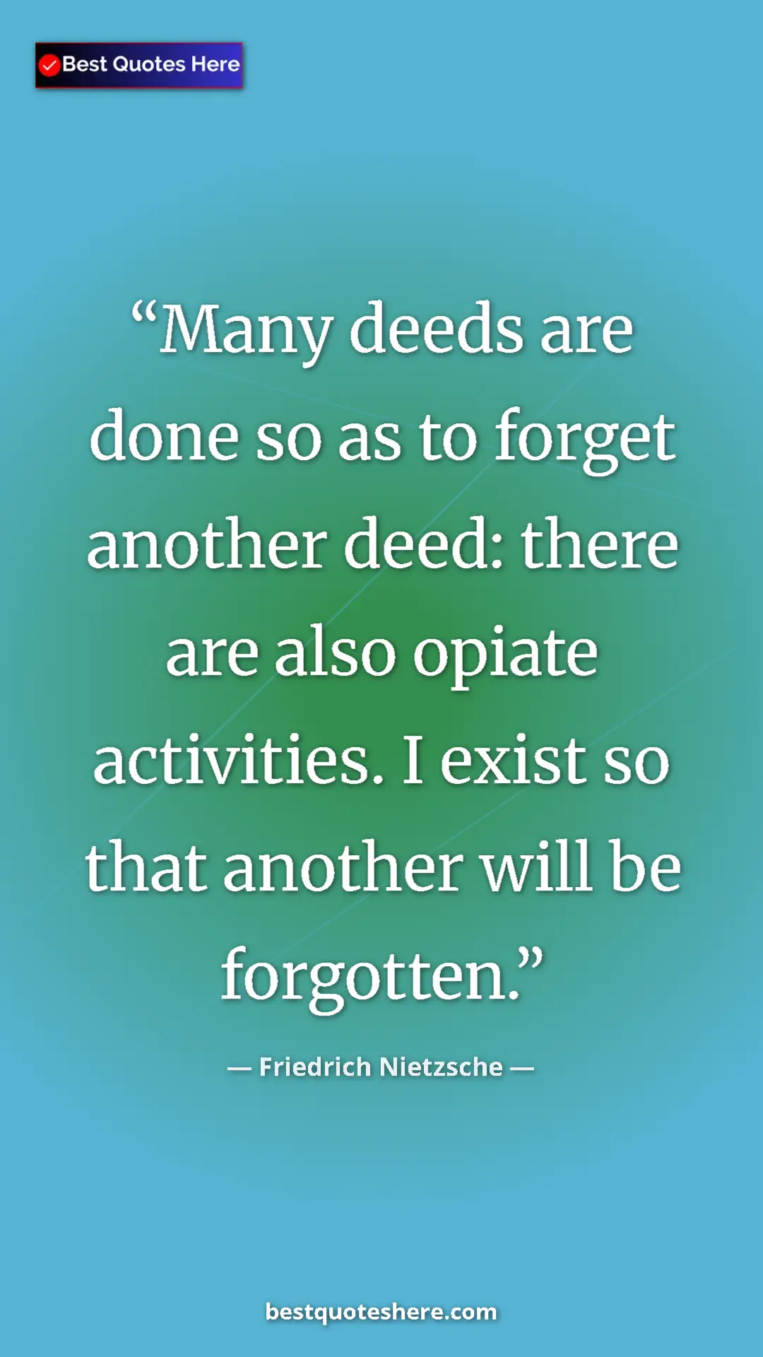 Pinterest quote poster by Friedrich Nietzsche: "Many deeds are done so as to forget another deed: there are..."