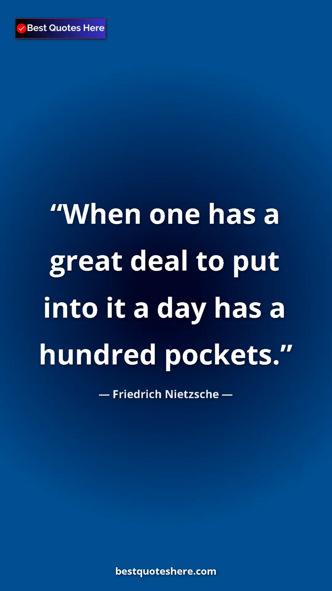 Pinterest quote poster by Friedrich Nietzsche: "When one has a great deal to put into it a day has a..."