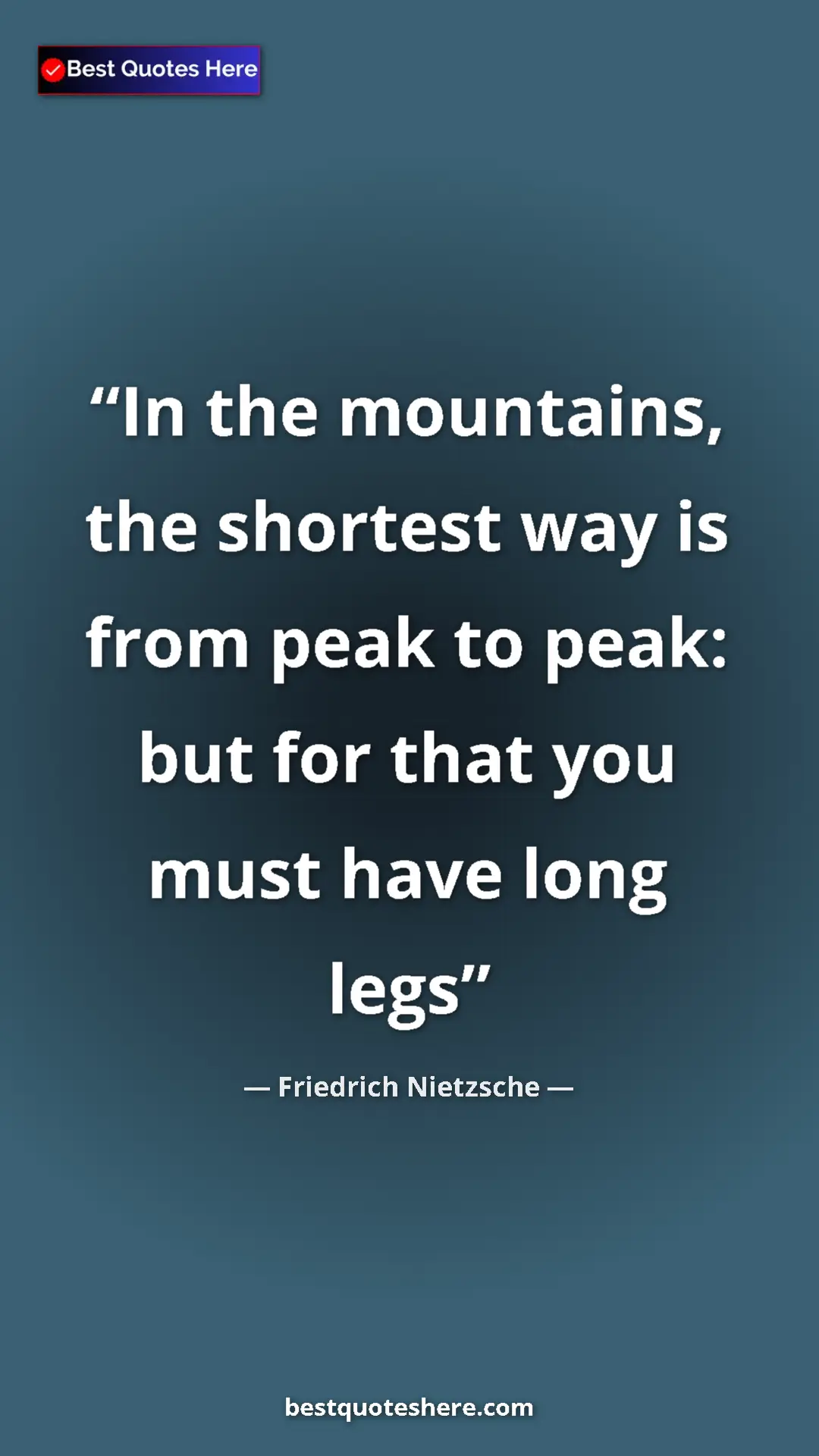 Pinterest quote poster by Friedrich Nietzsche: "In the mountains, the shortest way is from peak to peak:..."