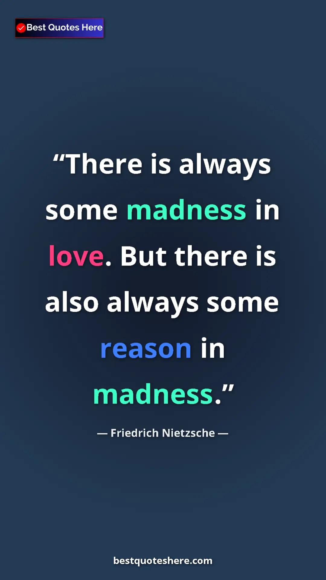 Pinterest quote poster by Friedrich Nietzsche: "There is always some madness in love. But there is also..."