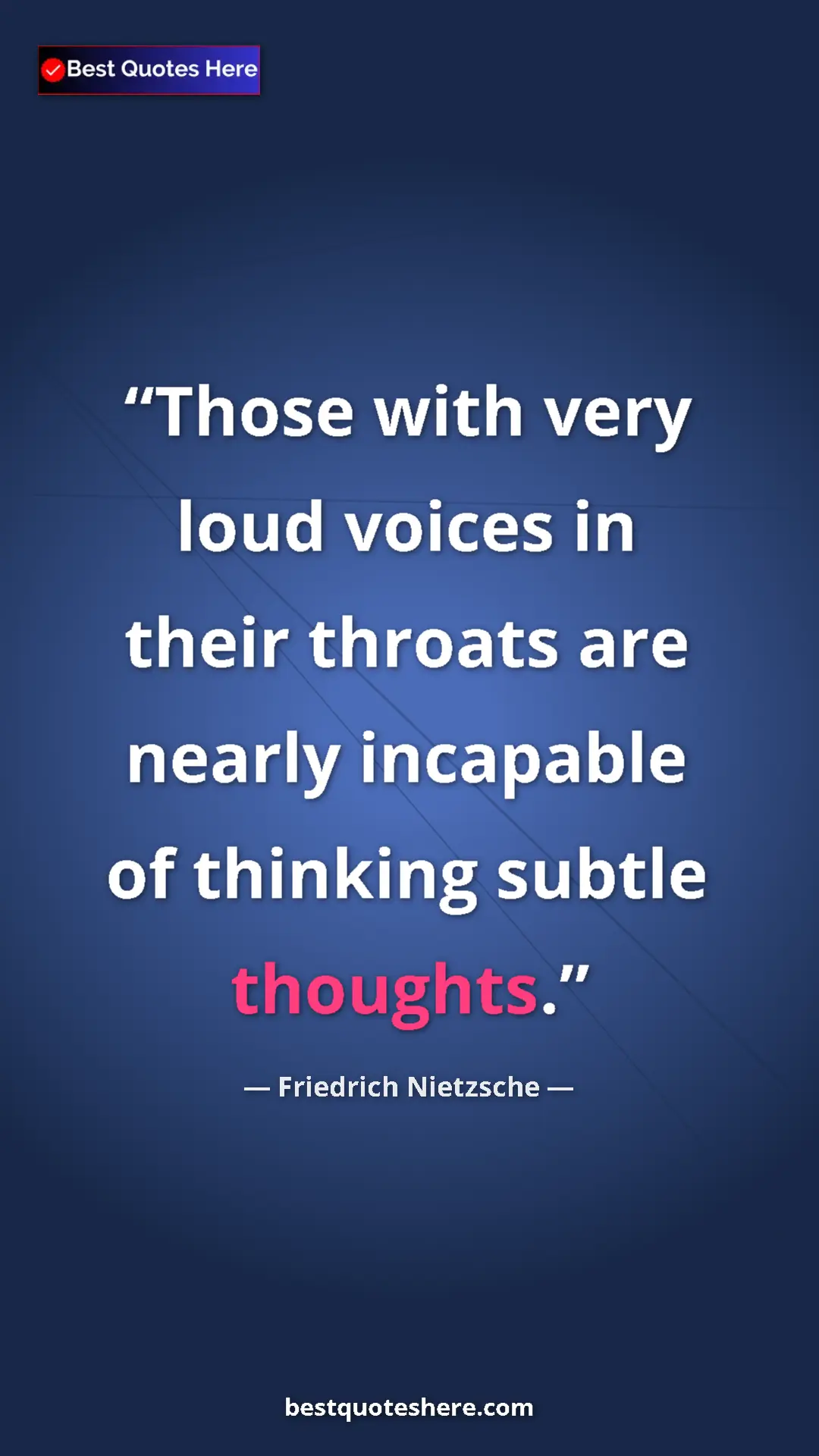 Pinterest quote poster by Friedrich Nietzsche: "Those with very loud voices in their throats are nearly..."