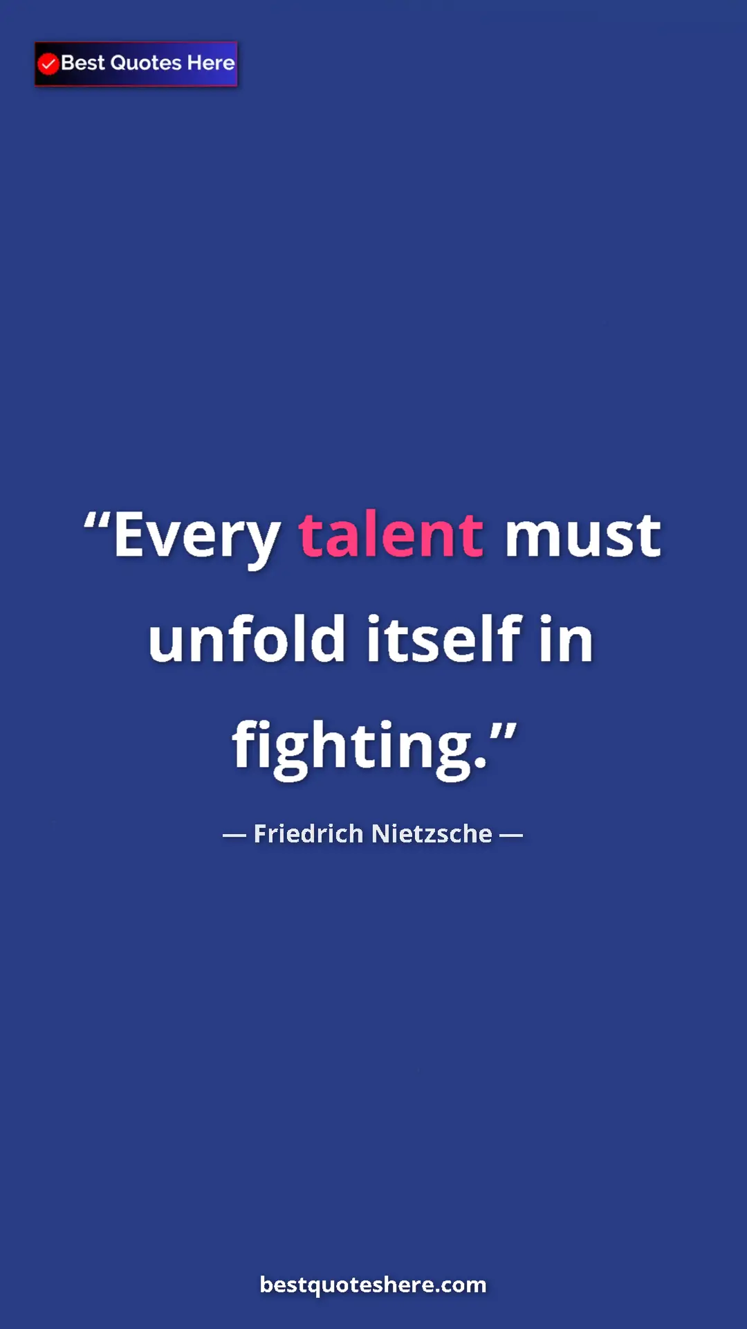 Pinterest quote poster by Friedrich Nietzsche: "Every talent must unfold itself in fighting."