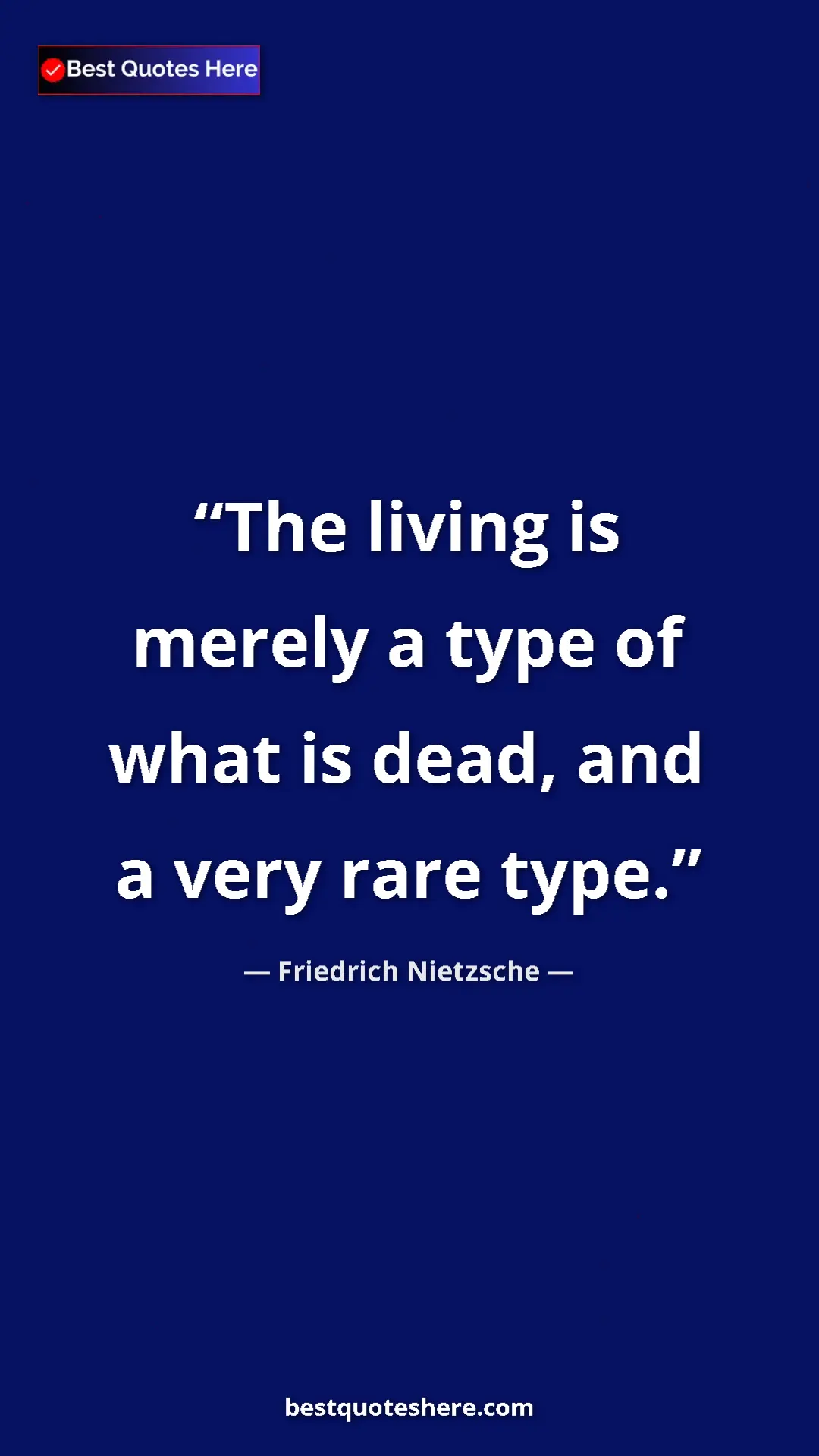 Pinterest quote poster by Friedrich Nietzsche: "The living is merely a type of what is dead, and a very..."