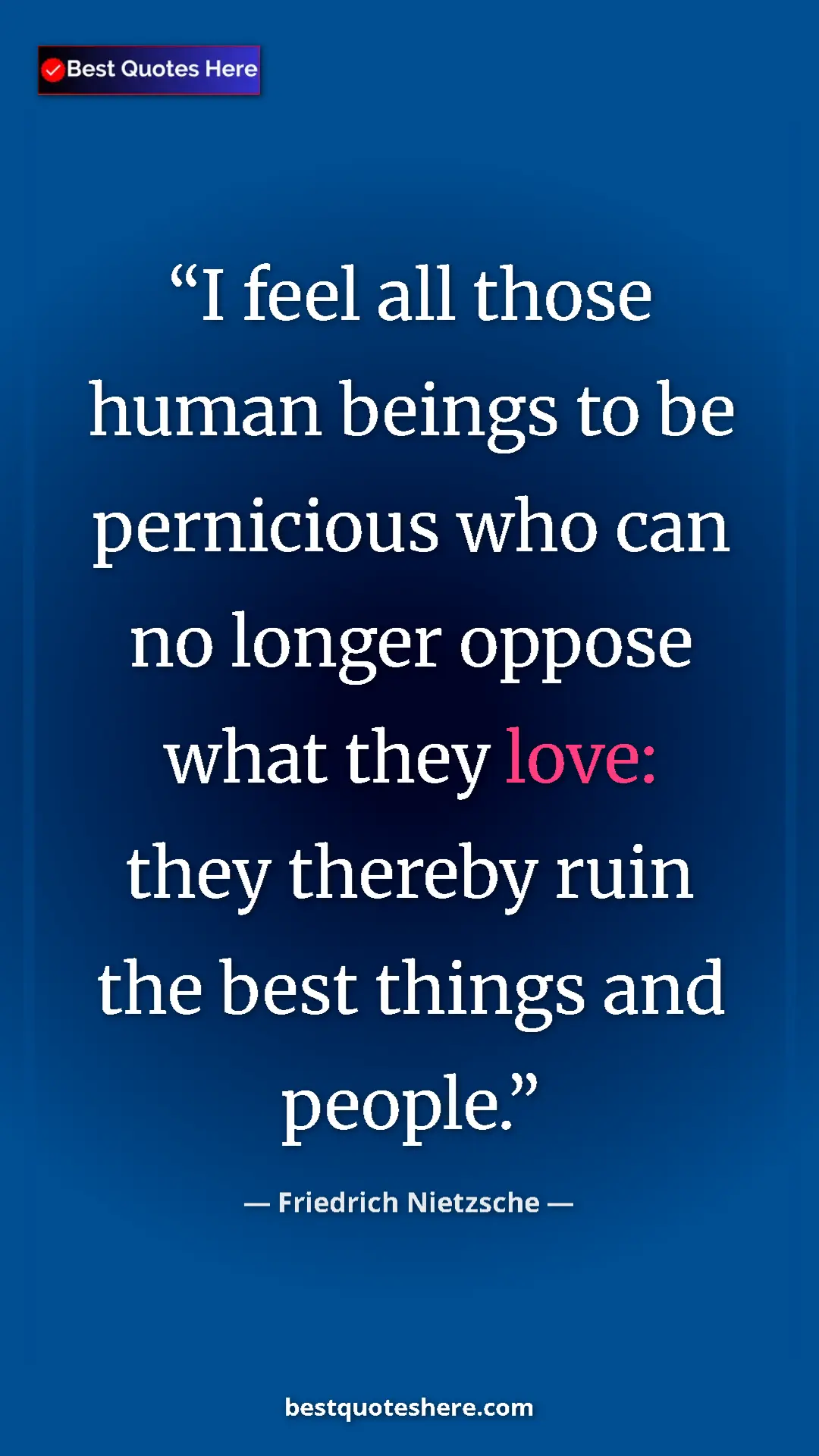 Pinterest quote poster by Friedrich Nietzsche: "I feel all those human beings to be pernicious who can no..."