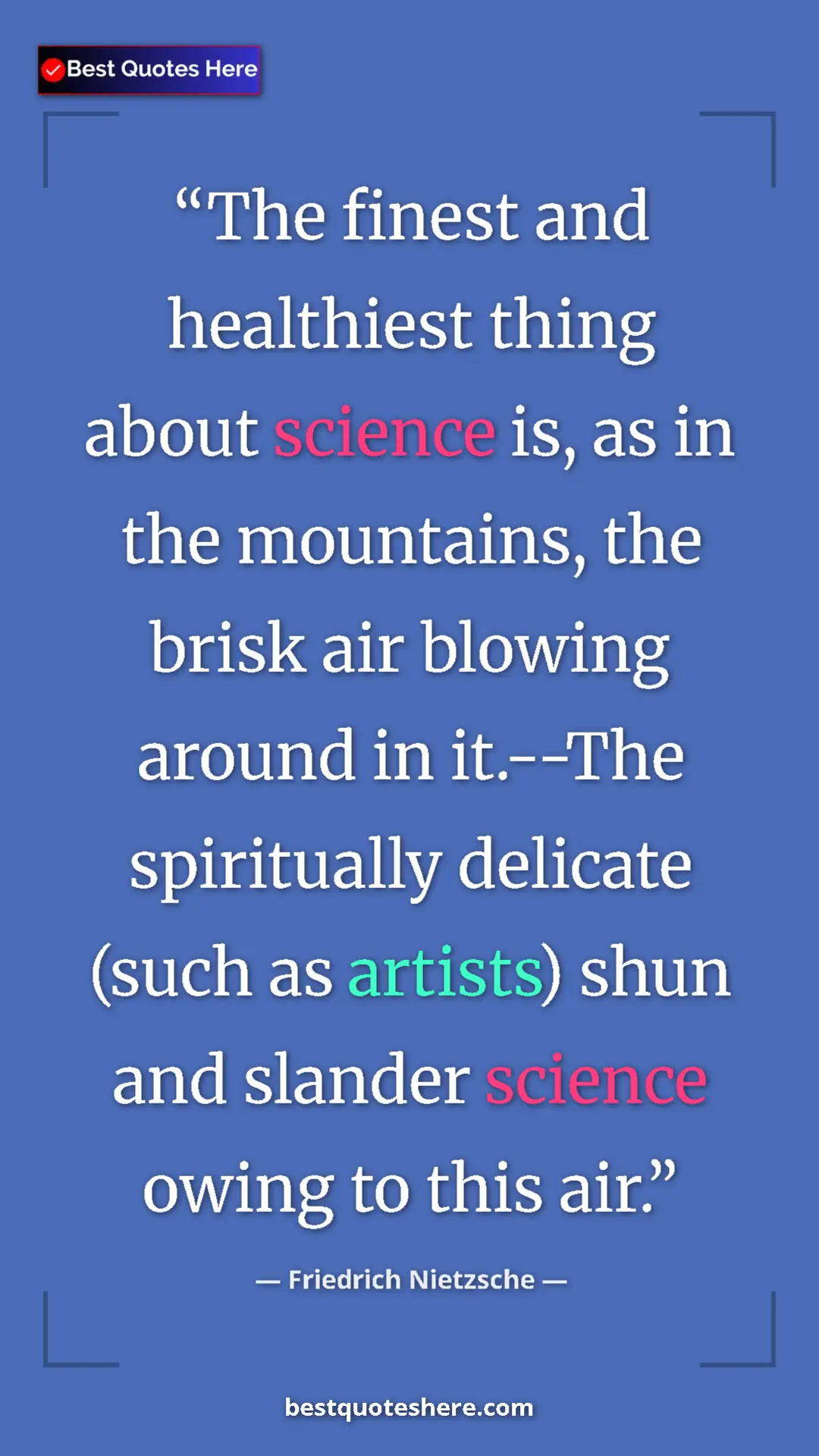 Pinterest quote poster by Friedrich Nietzsche: "The finest and healthiest thing about science is, as in the..."