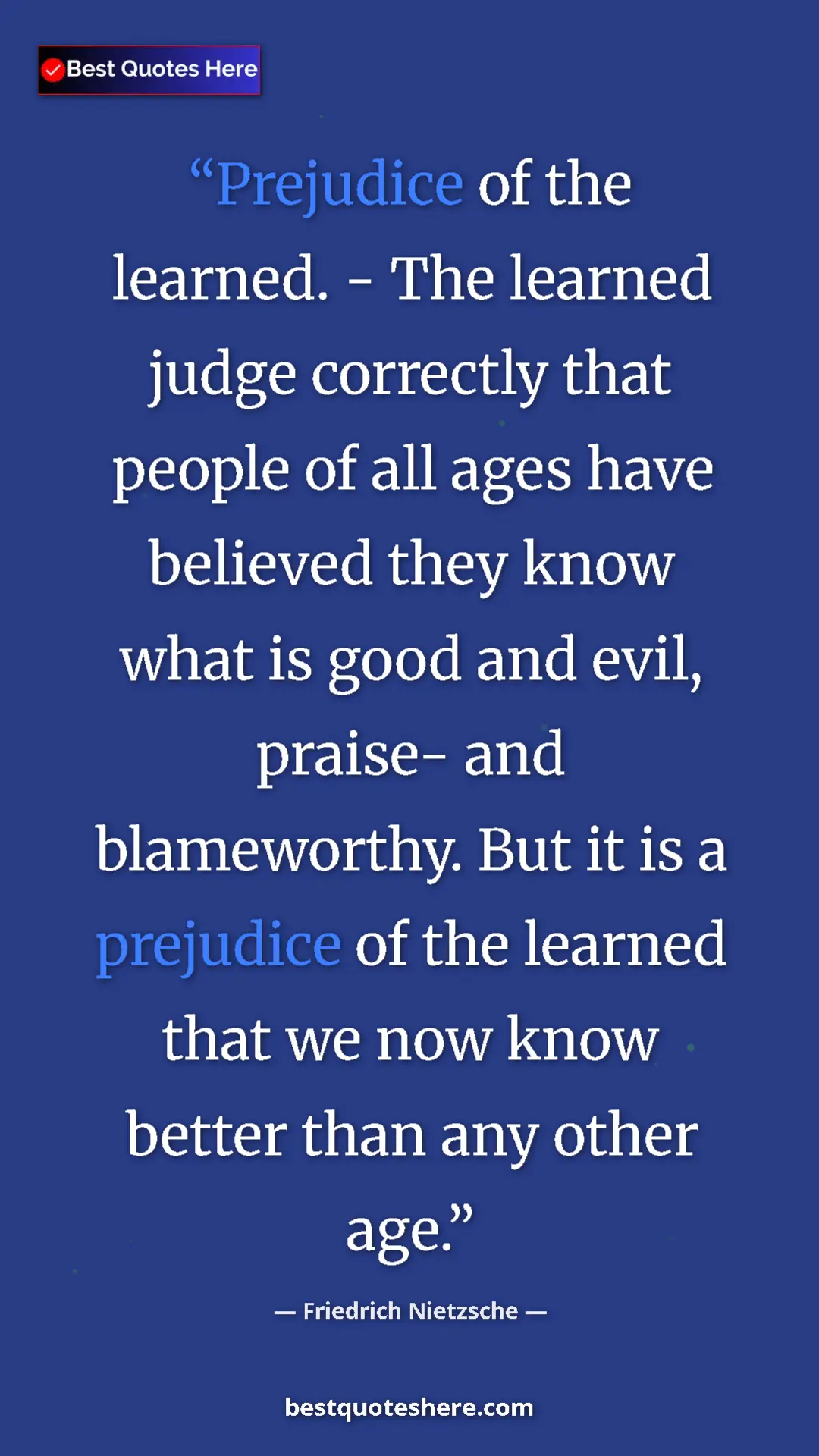 Pinterest quote poster by Friedrich Nietzsche: "Prejudice of the learned. - The learned judge correctly..."