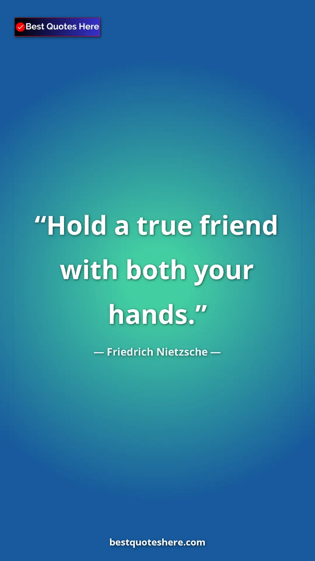 Pinterest quote poster by Friedrich Nietzsche: "Hold a true friend with both your hands."