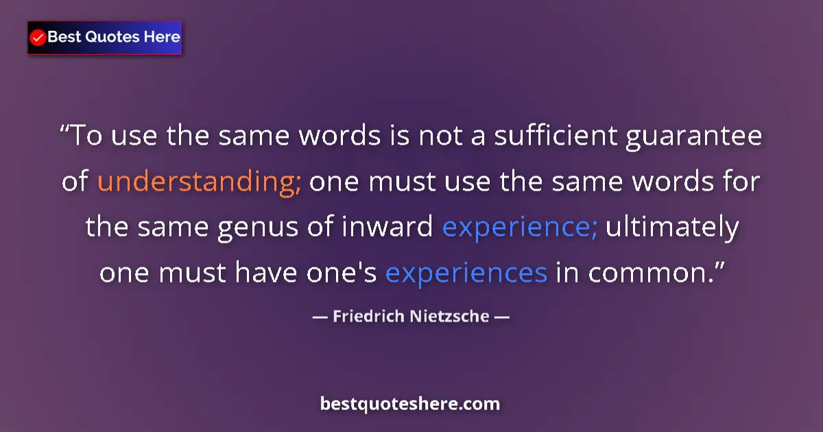 Quote by Friedrich Nietzsche: To use the same words is not a sufficient guarante