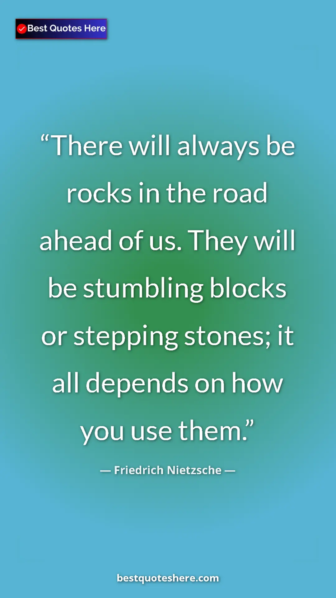 Pinterest quote poster by Friedrich Nietzsche: "There will always be rocks in the road ahead of us. They..."