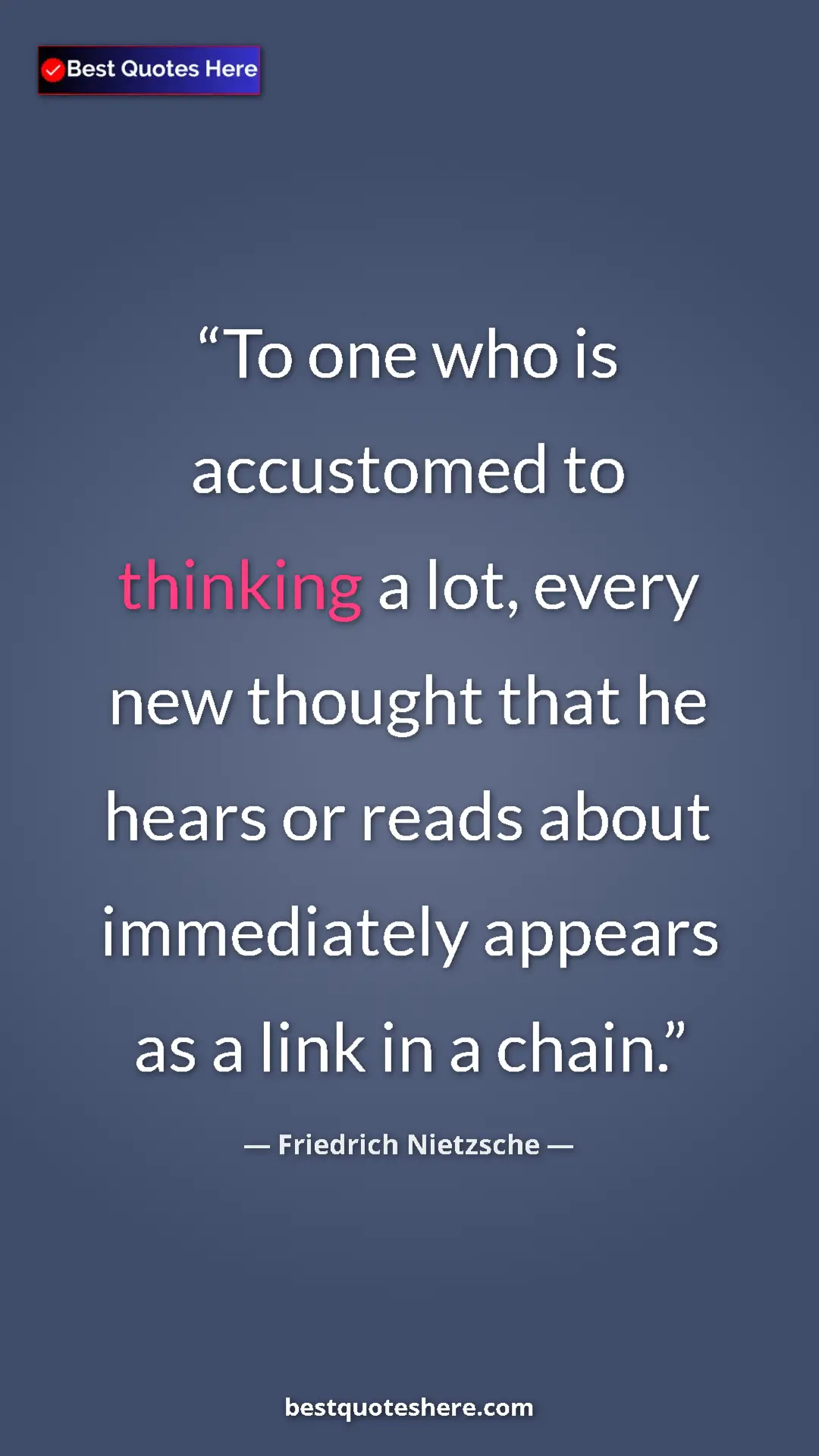 Pinterest quote poster by Friedrich Nietzsche: "To one who is accustomed to thinking a lot, every new..."