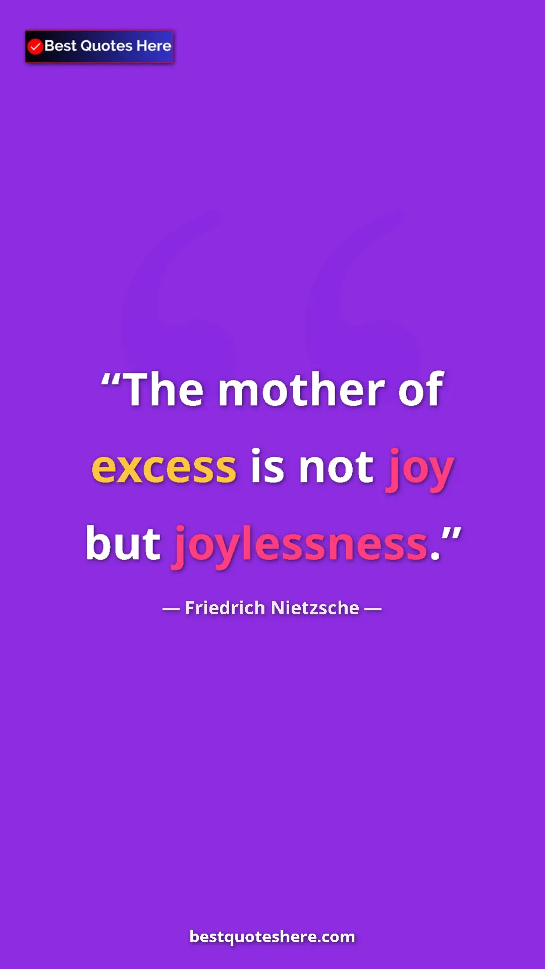 Pinterest quote poster by Friedrich Nietzsche: "The mother of excess is not joy but joylessness."