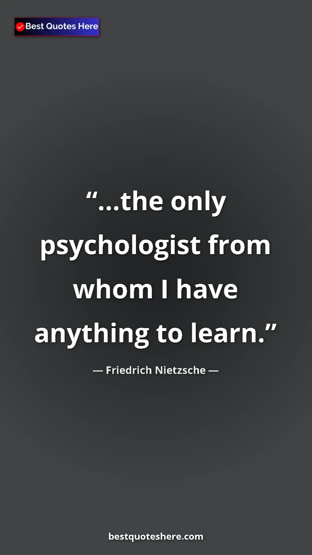 Pinterest quote poster by Friedrich Nietzsche: "...the only psychologist from whom I have anything to learn."
