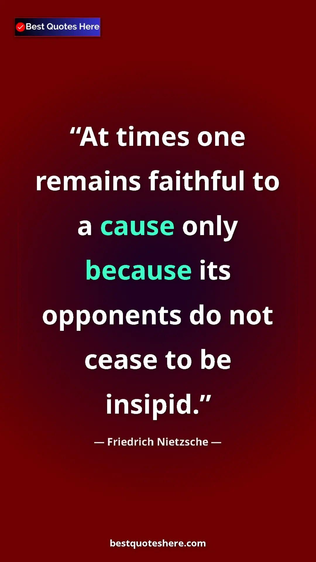 Pinterest quote poster by Friedrich Nietzsche: "At times one remains faithful to a cause only because its..."