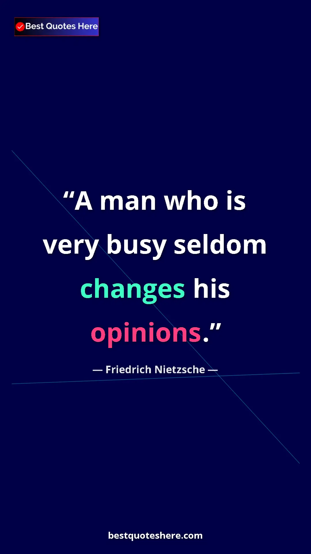 Pinterest quote poster by Friedrich Nietzsche: "A man who is very busy seldom changes his opinions."