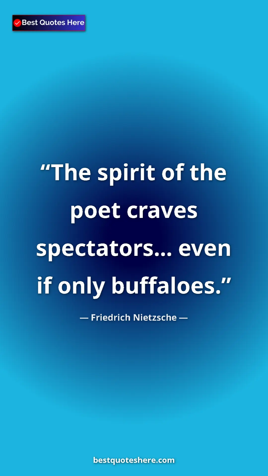 Pinterest quote poster by Friedrich Nietzsche: "The spirit of the poet craves spectators... even if only..."